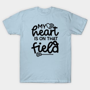 My Heart Is On That Field Lacrosse Mom Dad Cute Funny T-Shirt